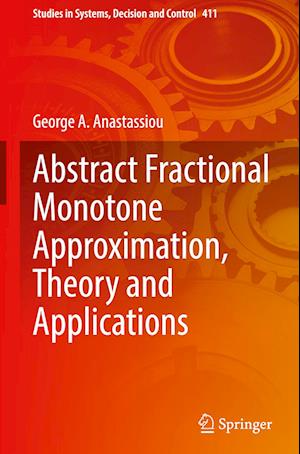 Abstract Fractional Monotone Approximation, Theory and Applications