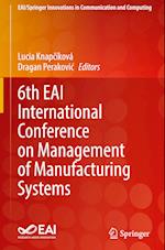 6th EAI International Conference on Management of Manufacturing Systems