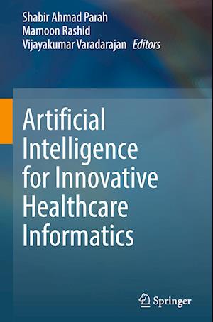 Artificial Intelligence for Innovative Healthcare Informatics