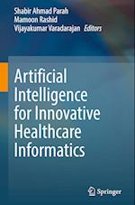 Artificial Intelligence for Innovative Healthcare Informatics 