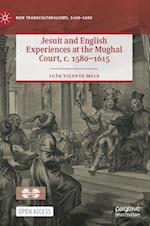 Jesuit and English Experiences at the Mughal Court, c. 1580–1615