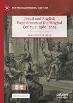 Jesuit and English Experiences at the Mughal Court, c. 1580–1615