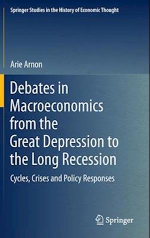 Debates in Macroeconomics from the Great Depression to the Long Recession