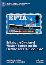 Britain, the Division of Western Europe and the Creation of EFTA, 1955–1963
