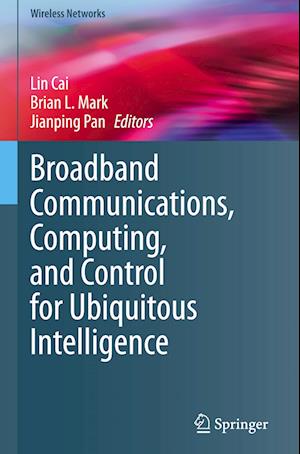 Broadband Communications, Computing, and Control for Ubiquitous Intelligence