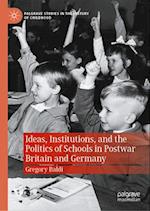 Ideas, Institutions, and the Politics of Schools in Postwar Britain and Germany