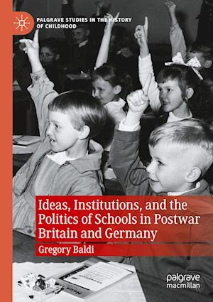 Ideas, Institutions, and the Politics of Schools in Postwar Britain and Germany