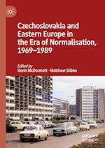Czechoslovakia and Eastern Europe in the Era of Normalisation, 1969–1989