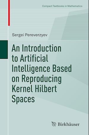 An Introduction to Artificial Intelligence Based on Reproducing Kernel Hilbert Spaces