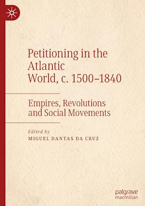 Petitioning in the Atlantic World, c. 1500–1840
