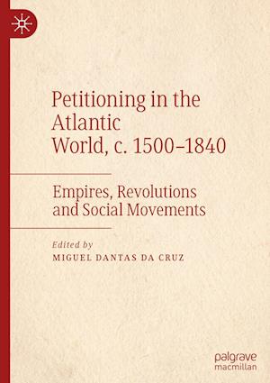 Petitioning in the Atlantic World, c. 1500-1840