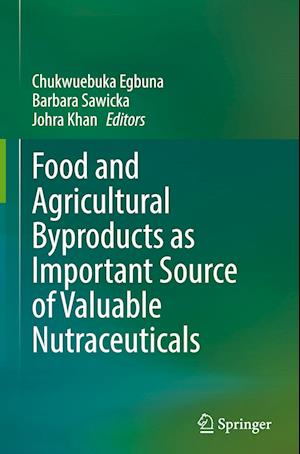 Food and Agricultural Byproducts as Important Source of Valuable Nutraceuticals