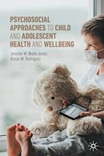 Psychosocial Approaches to Child and Adolescent Health and Wellbeing