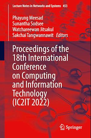 Proceedings of the 18th International Conference on Computing and Information Technology (IC2IT 2022)