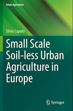 Small Scale Soil-less Urban Agriculture in Europe