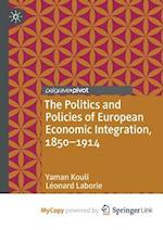 The Politics and Policies of European Economic Integration, 1850-1914 