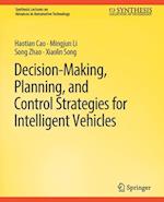 Decision Making, Planning, and Control Strategies for Intelligent Vehicles
