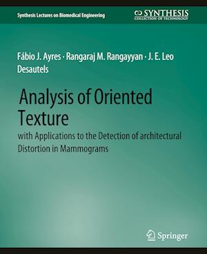 Analysis of Oriented Texture with application to the Detection of Architectural Distortion in Mammograms