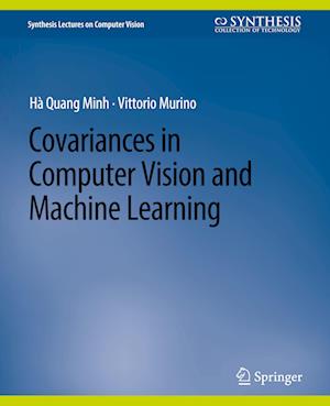 Covariances in Computer Vision and Machine Learning