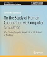 On the Study of Human Cooperation via Computer Simulation