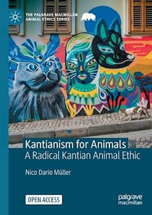 Kantianism for Animals : A Radical Kantian Animal Ethic