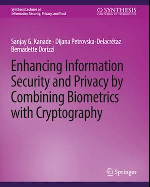 Enhancing Information Security and Privacy by Combining Biometrics with Cryptography