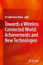 Towards a Wireless Connected World: Achievements and New Technologies