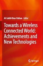 Towards a Wireless Connected World: Achievements and New Technologies