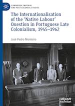 The Internationalisation of the ‘Native Labour' Question in Portuguese Late Colonialism, 1945–1962