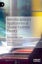 Interdisciplinary Applications of Shame/Violence Theory