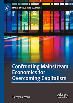 Confronting Mainstream Economics for Overcoming Capitalism