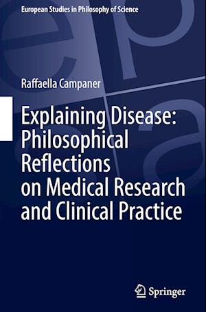 Explaining Disease: Philosophical Reflections on Medical Research and Clinical Practice