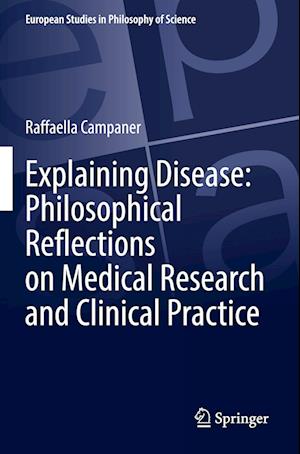 Explaining Disease: Philosophical Reflections on Medical Research and Clinical Practice