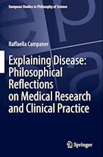 Explaining Disease: Philosophical Reflections on Medical Research and Clinical Practice