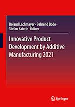 Innovative Product Development by Additive Manufacturing 2021