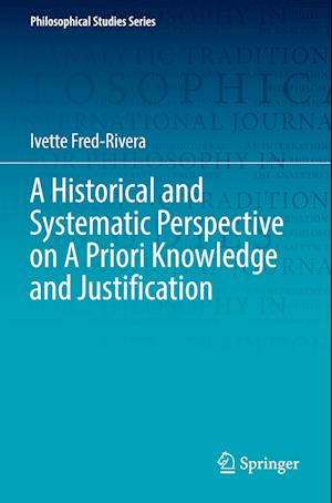 A Historical and Systematic Perspective on A Priori Knowledge and Justification