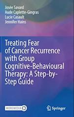 Treating Fear of Cancer Recurrence with Group Cognitive-Behavioural Therapy: A Step-by-Step Guide