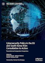 Cybersecurity Policy in the EU and South Korea from Consultation to Action