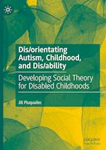 Dis/orientating Autism, Childhood, and Dis/ability