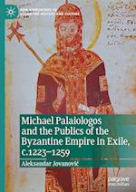 Michael Palaiologos and the Publics of the Byzantine Empire in Exile, c.1223–1259