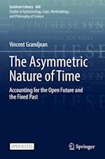 The Asymmetric Nature of Time : Accounting for the Open Future and the Fixed Past 