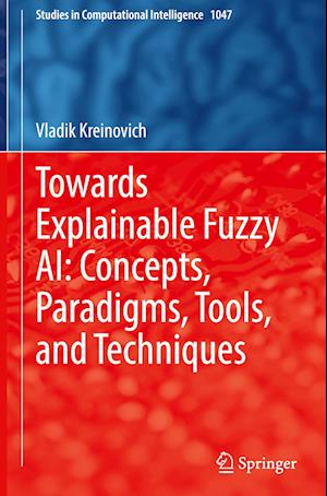 Towards Explainable Fuzzy AI: Concepts, Paradigms, Tools, and Techniques