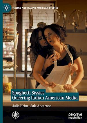 Spaghetti Sissies Queering Italian American Media