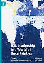 U.S. Leadership in a World of Uncertainties