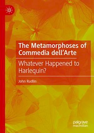 The Metamorphoses of Commedia dell’Arte