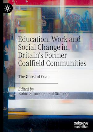 Education, Work and Social Change in Britain’s Former Coalfield Communities