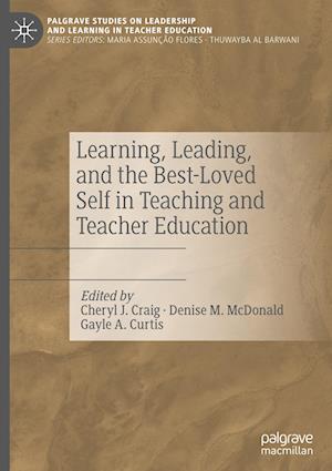 Learning, Leading, and the Best-Loved Self in Teaching and Teacher Education