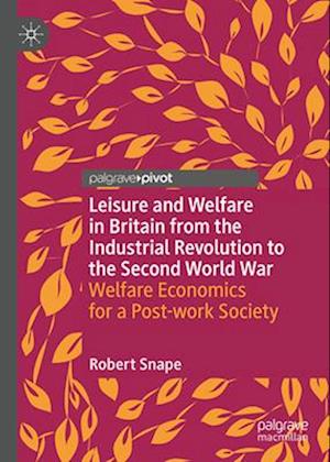 Leisure and Welfare in Britain from the Industrial Revolution to the Second World War