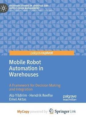 Mobile Robot Automation in Warehouses : A Framework for Decision Making and Integration