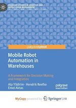 Mobile Robot Automation in Warehouses : A Framework for Decision Making and Integration 